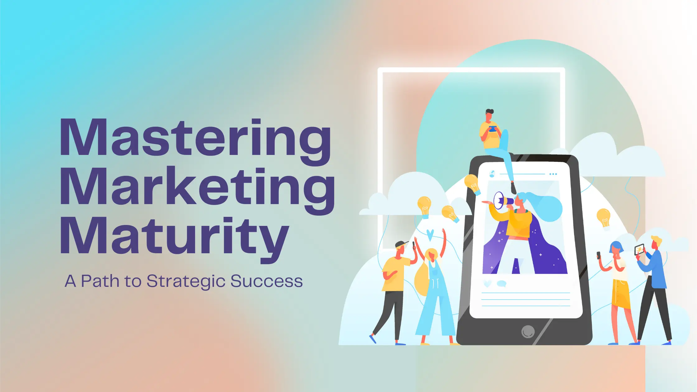 Mastering Marketing Maturity