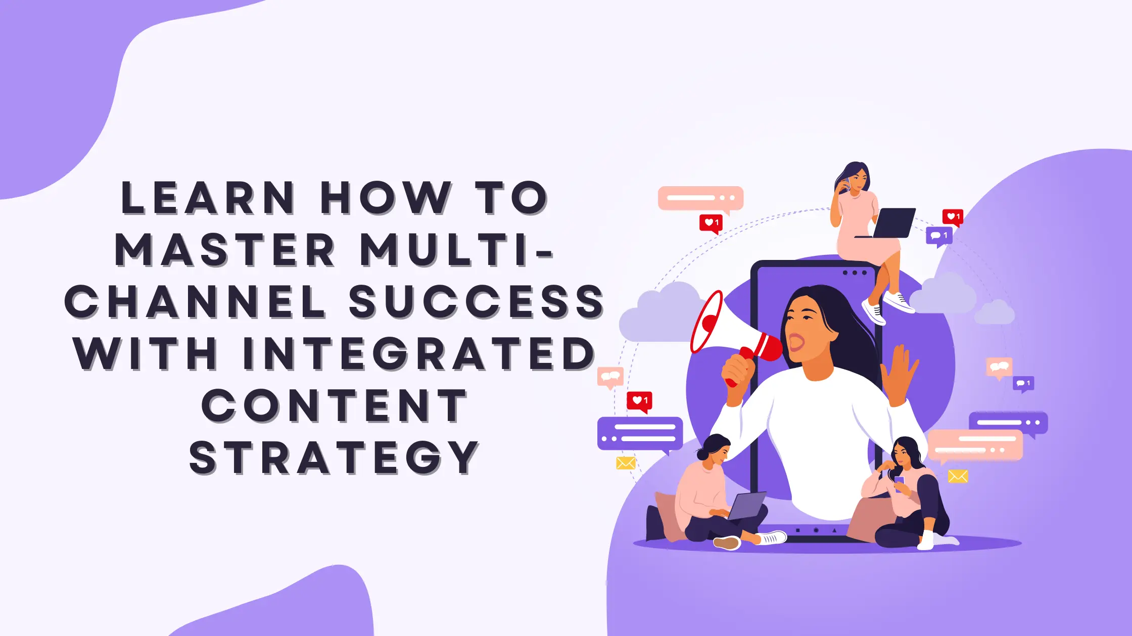 Learn How to Master Multi-Channel Success with Integrated Content Strategy